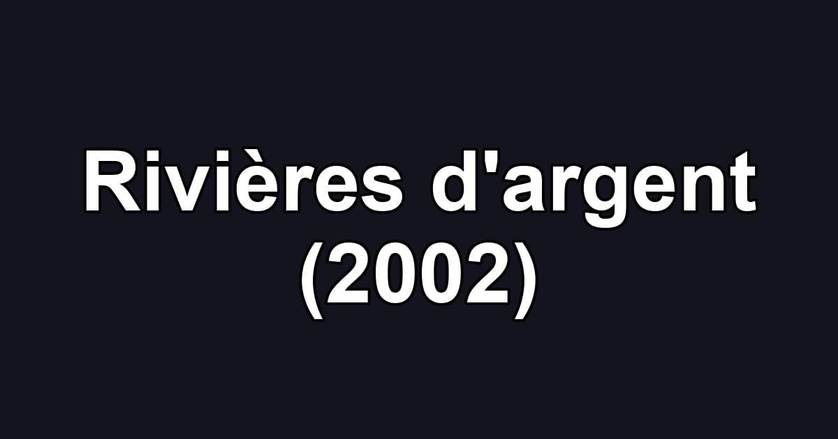 Rivières d'argent (2002)