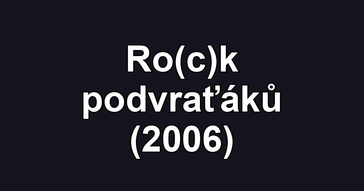 Ro(c)k podvraťáků (2006)