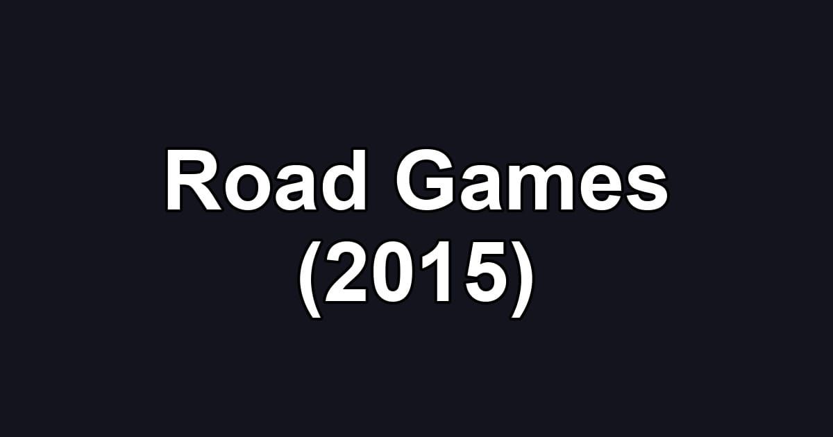 Road Games (2015)