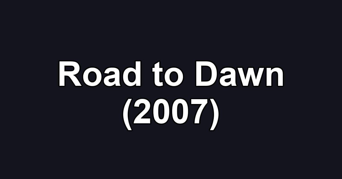 Road to Dawn (2007)