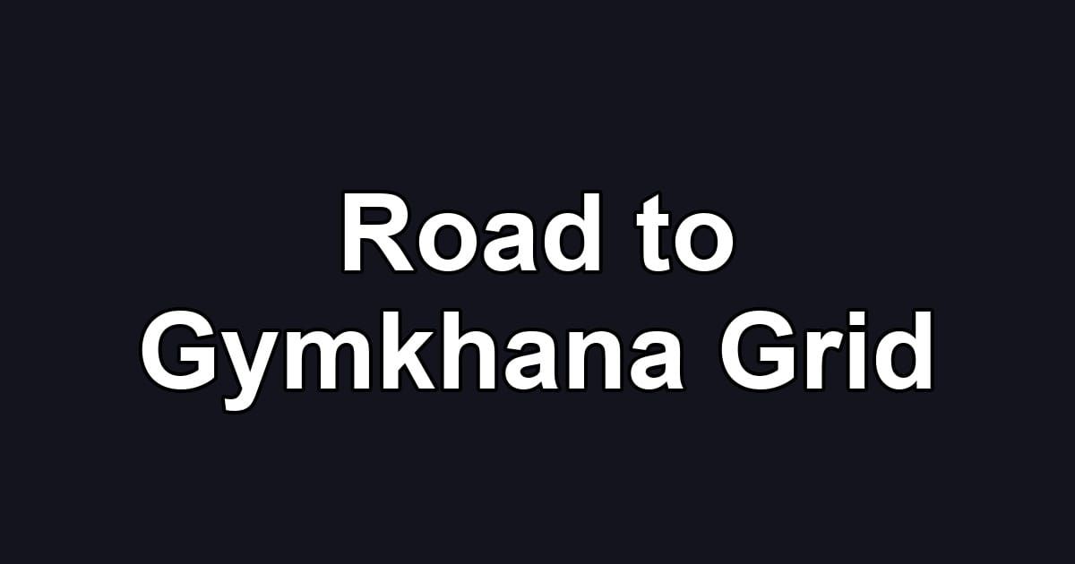 Road to Gymkhana Grid