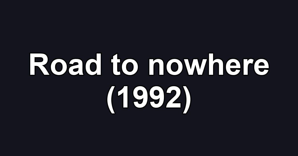 Road to nowhere (1992)