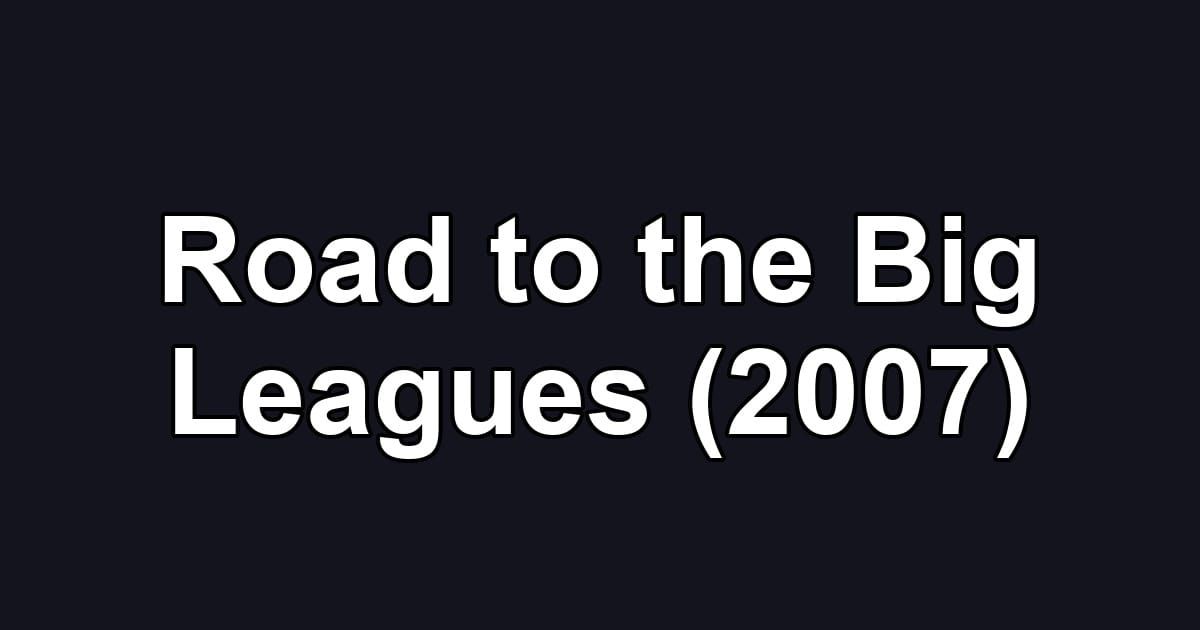 Road to the Big Leagues (2007)