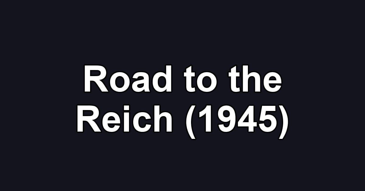 Road to the Reich (1945)