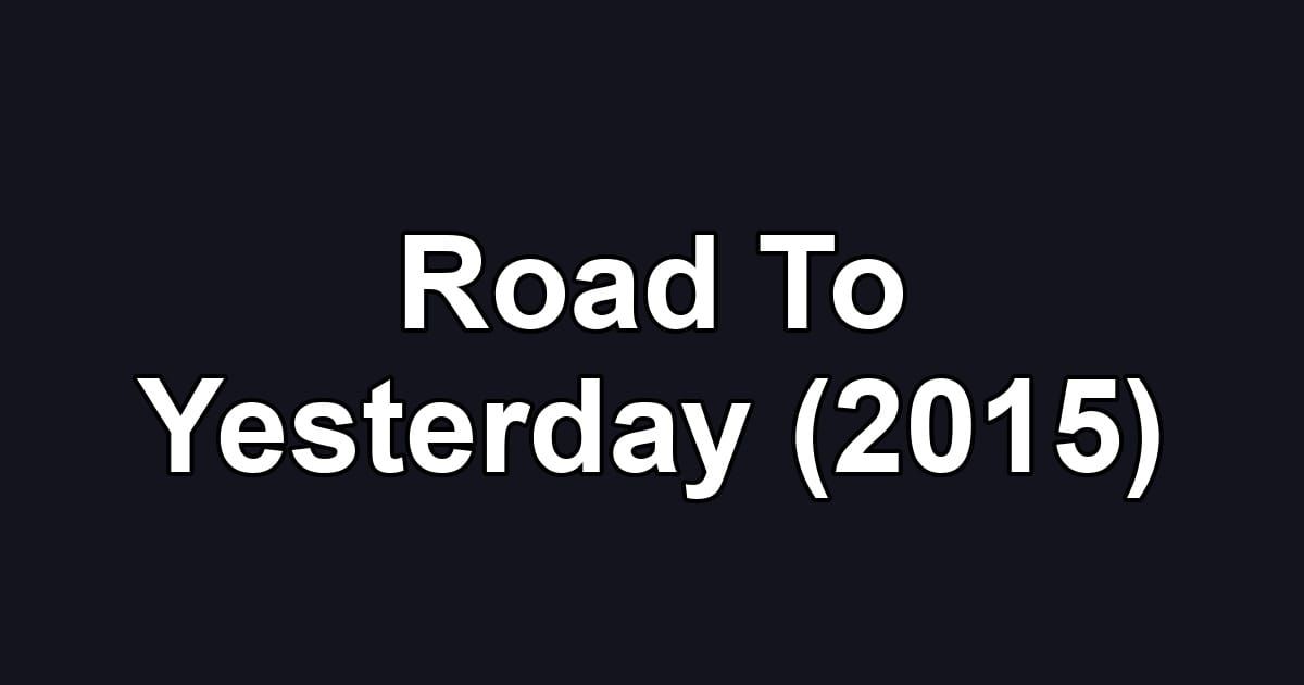 Road To Yesterday (2015)