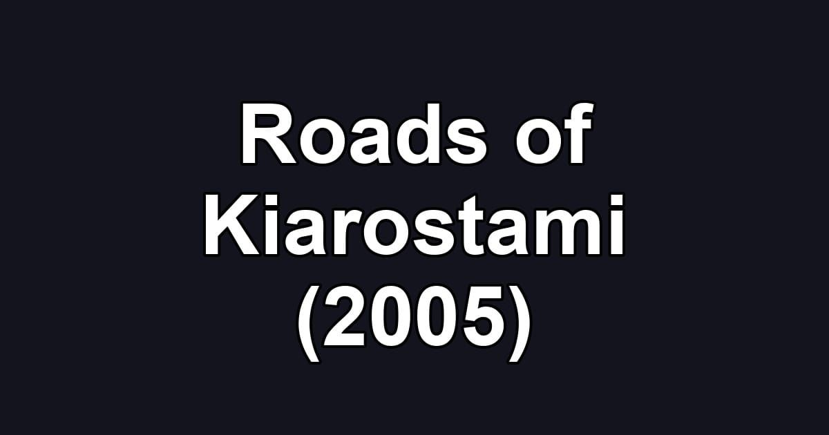 Roads of Kiarostami (2005)