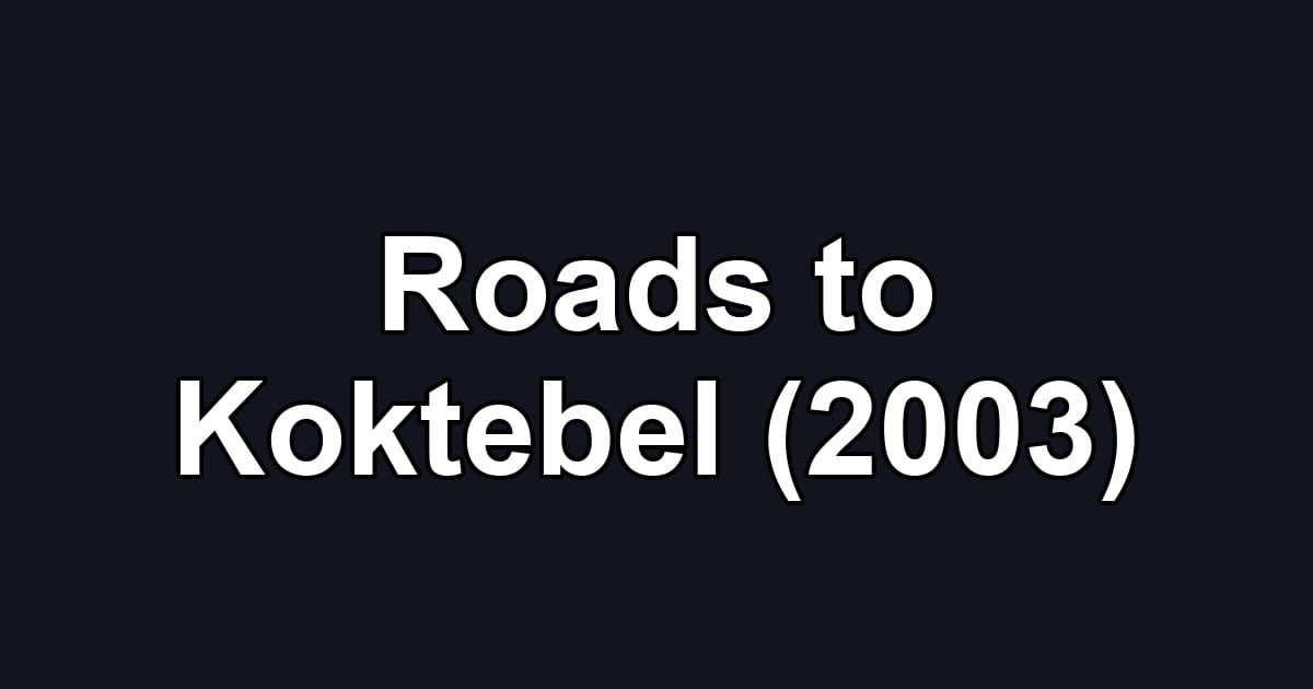 Roads to Koktebel (2003)