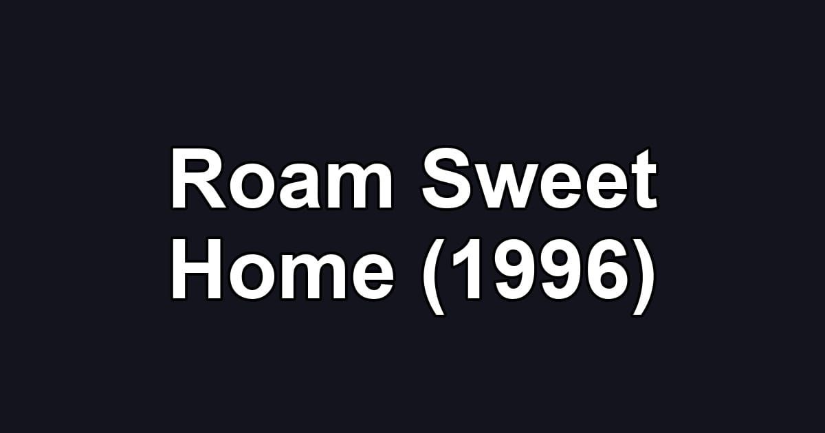 Roam Sweet Home (1996)