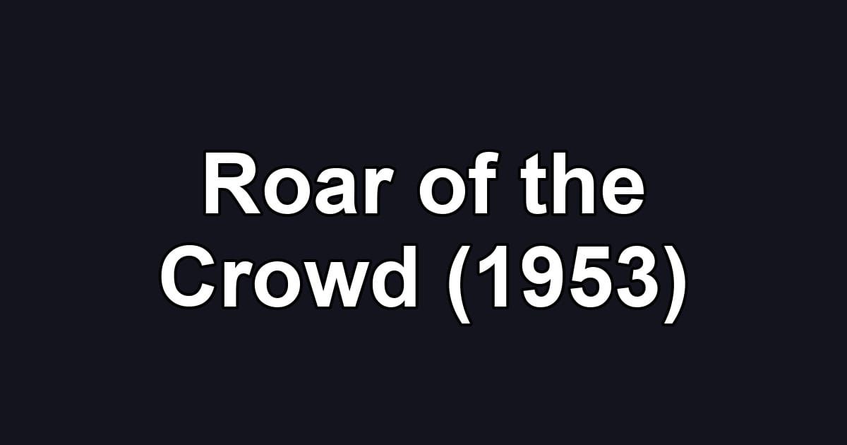 Roar of the Crowd (1953)
