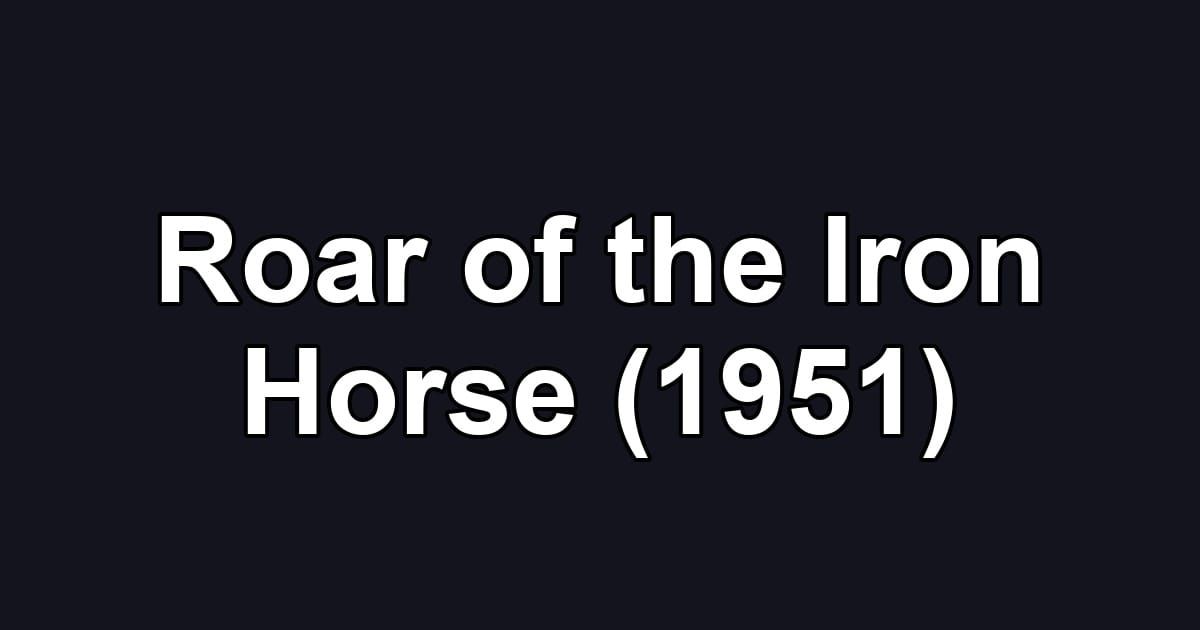 Roar of the Iron Horse (1951)