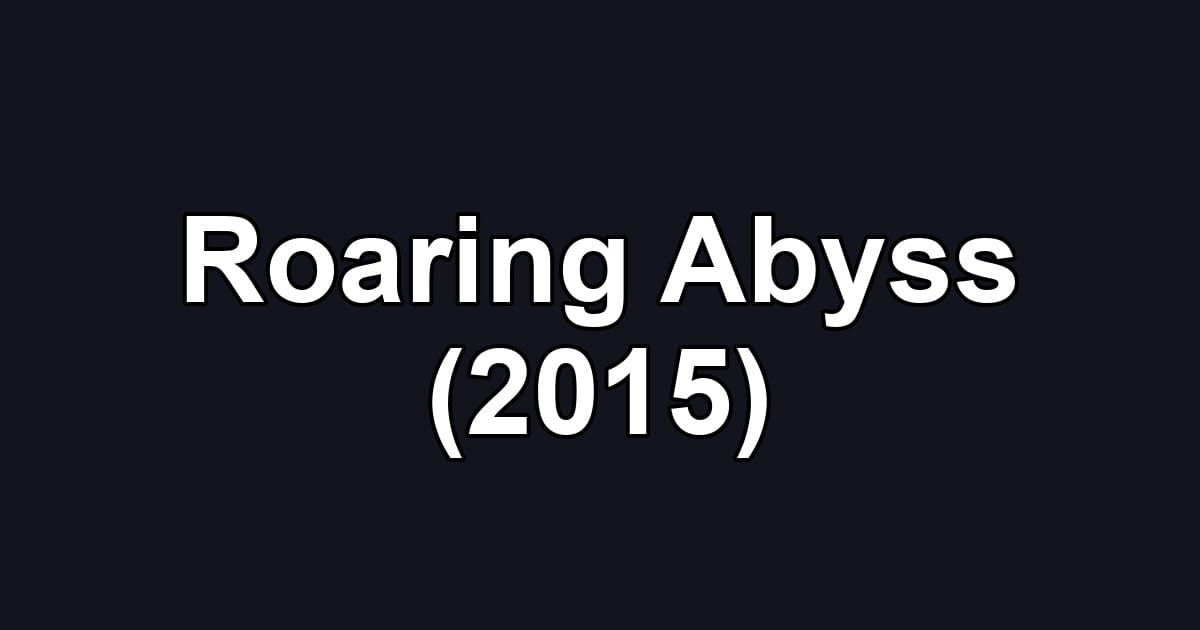 Roaring Abyss (2015)