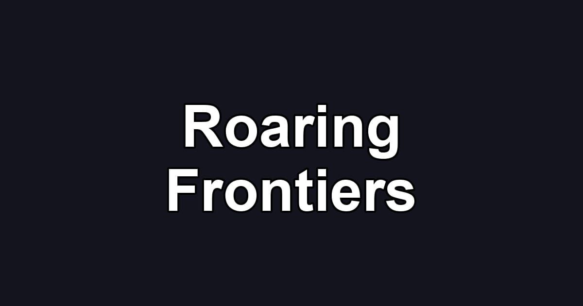 Roaring Frontiers