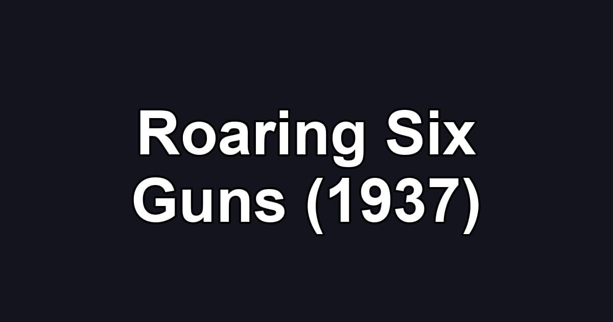 Roaring Six Guns (1937)