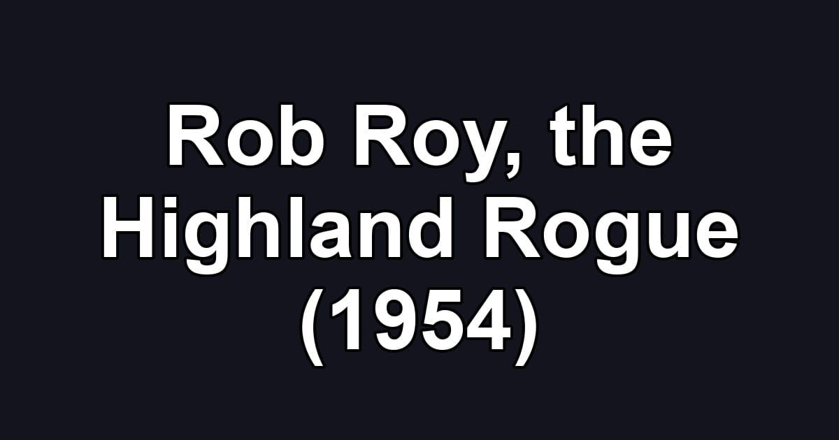 Rob Roy, the Highland Rogue (1954)