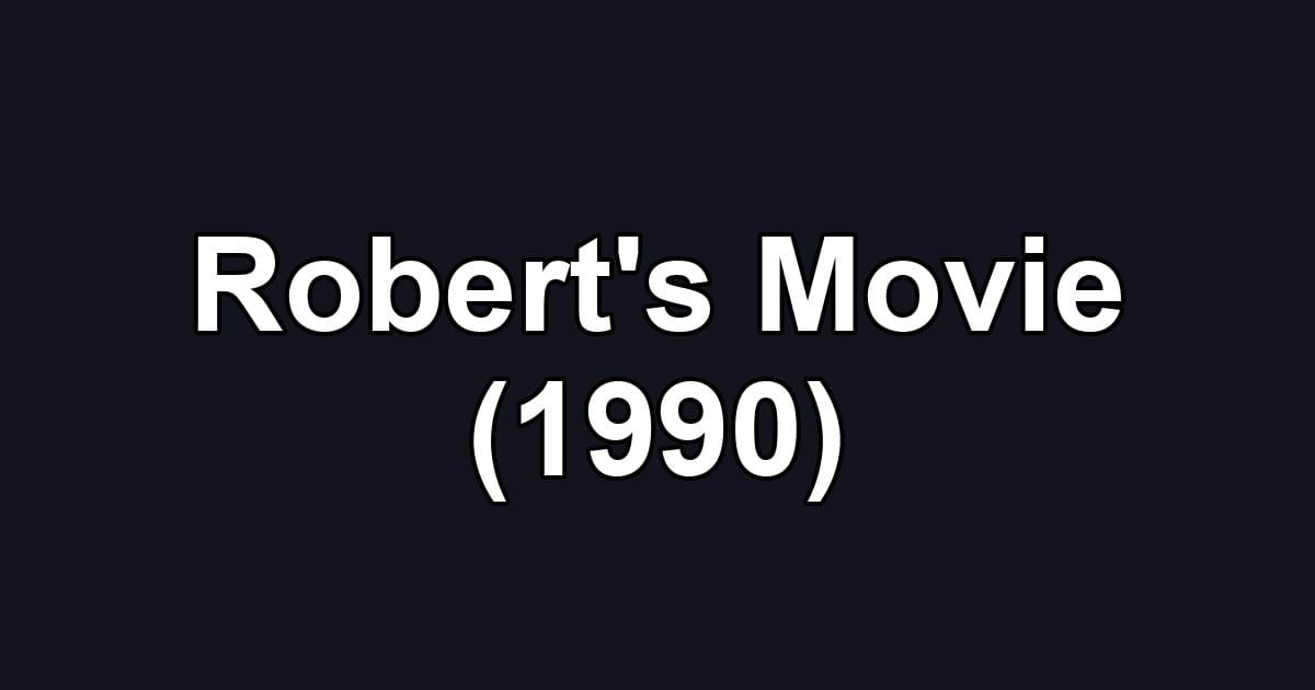 Robert's Movie (1990)