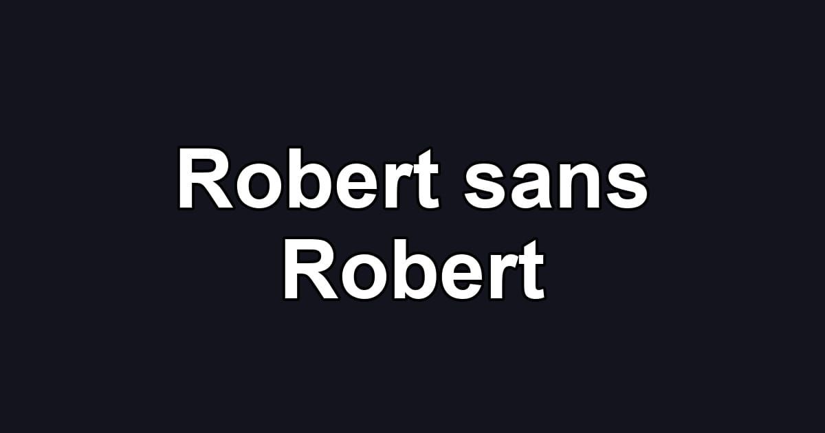 Robert sans Robert