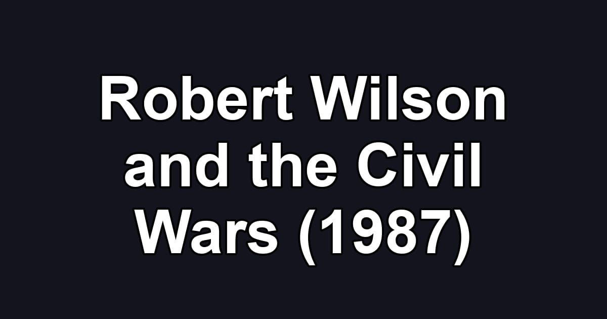 Robert Wilson and the Civil Wars (1987)