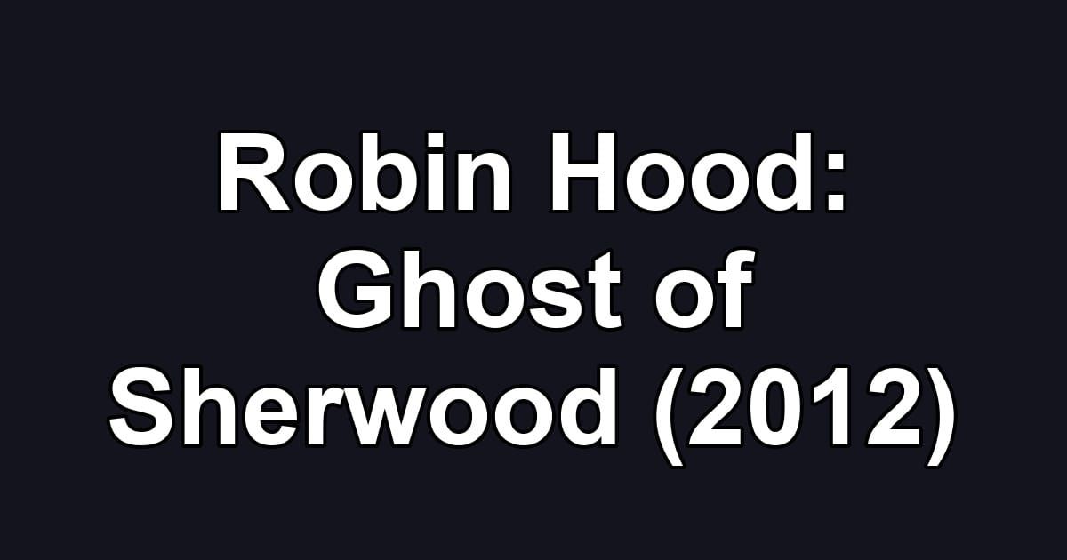 Robin Hood: Ghost of Sherwood (2012)