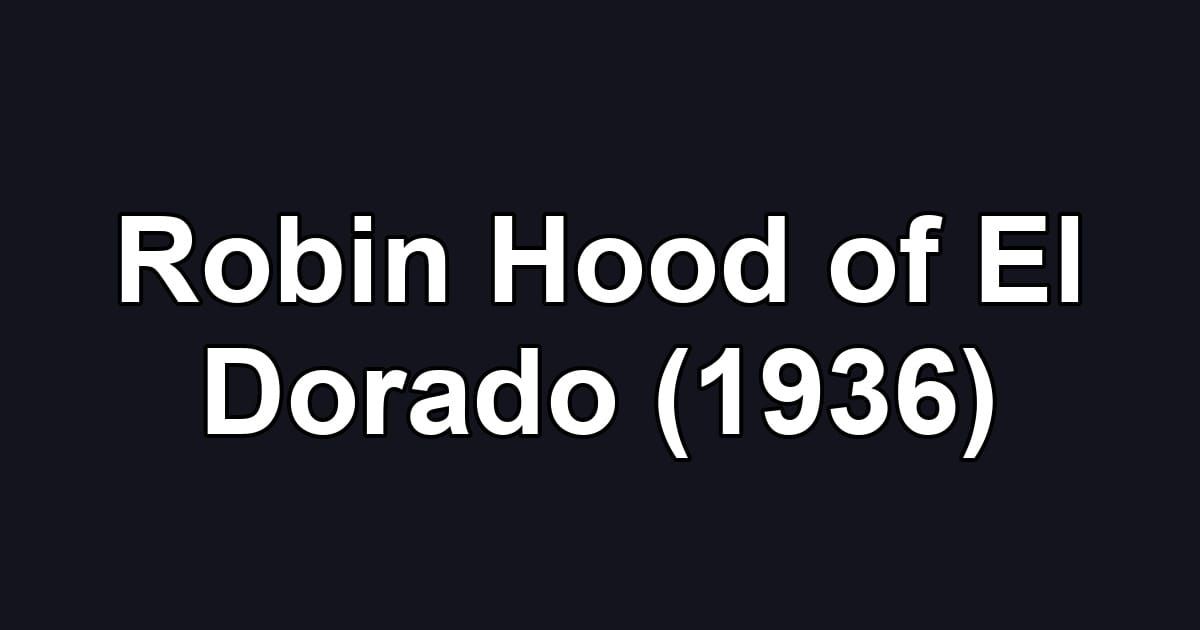 Robin Hood of El Dorado (1936)