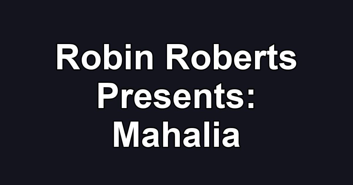 Robin Roberts Presents: Mahalia