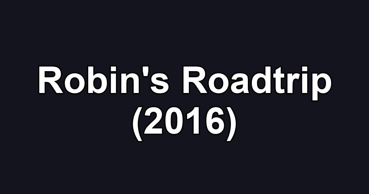 Robin's Roadtrip (2016)