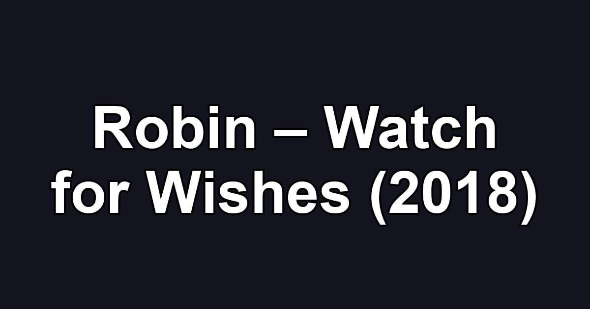 Robin – Watch for Wishes (2018)