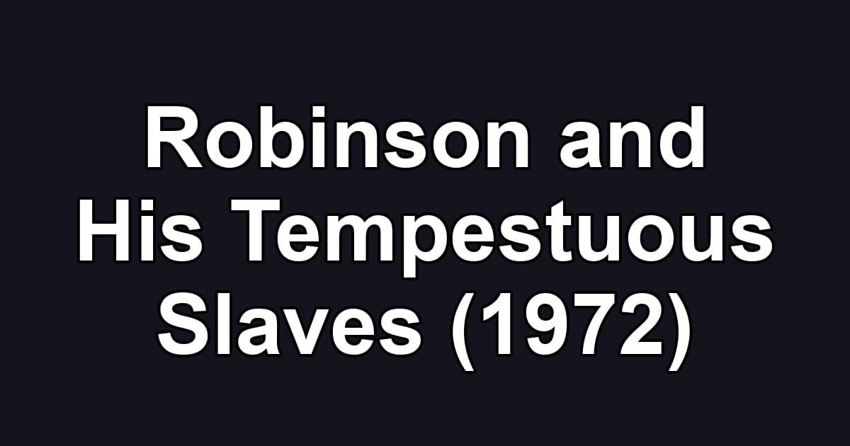 Robinson and His Tempestuous Slaves (1972)