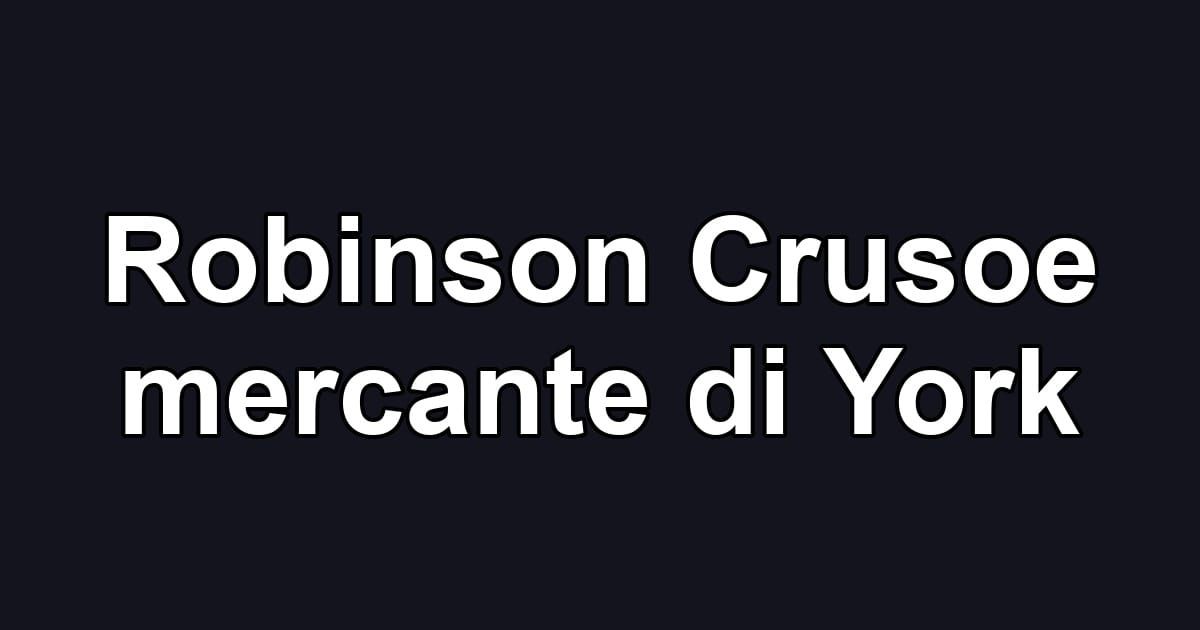 Robinson Crusoe mercante di York