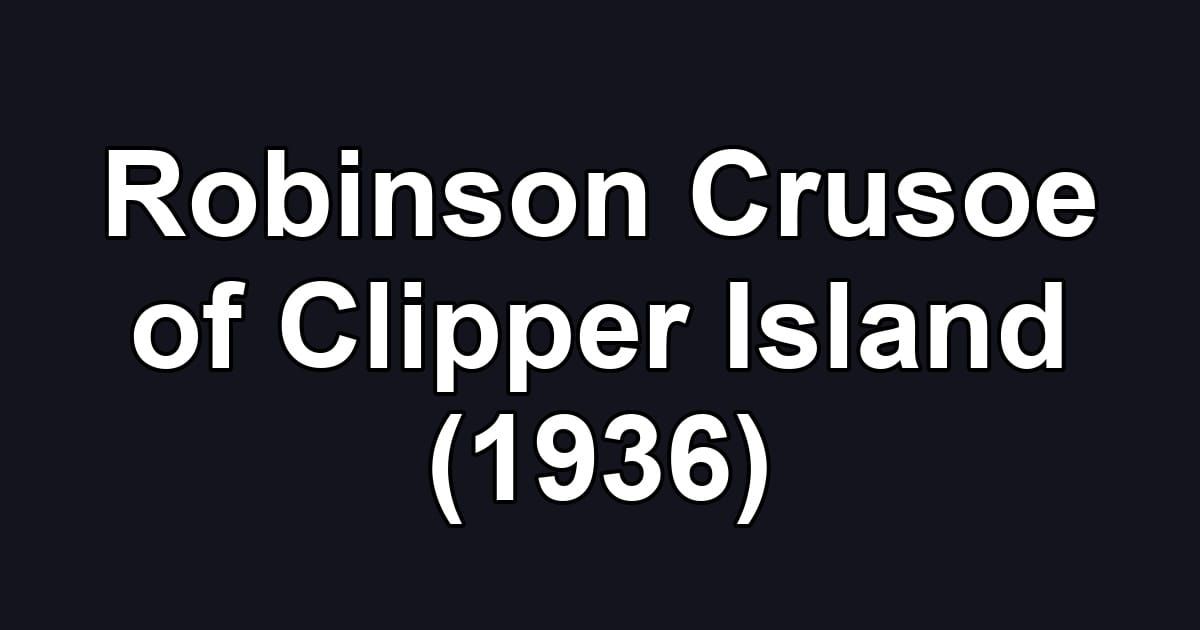 Robinson Crusoe of Clipper Island (1936)