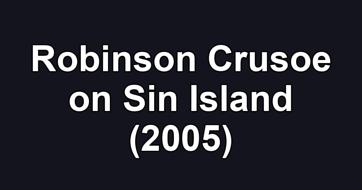 Robinson Crusoe on Sin Island (2005)
