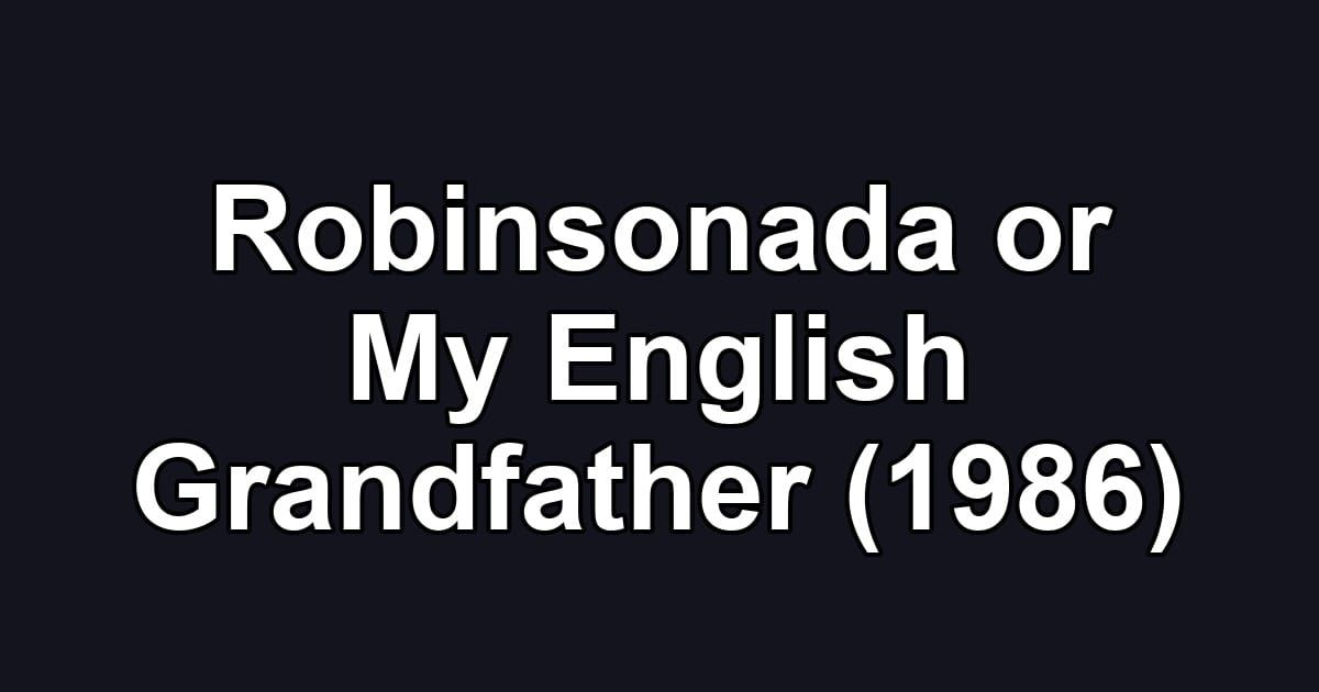 Robinsonada or My English Grandfather (1986)