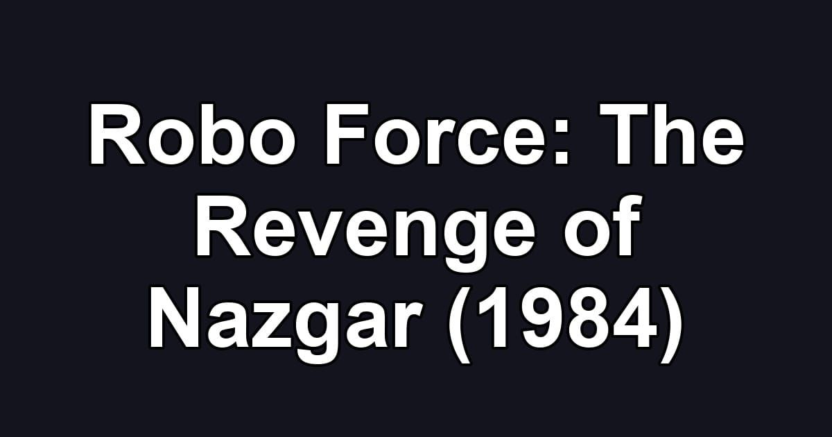 Robo Force: The Revenge of Nazgar (1984)