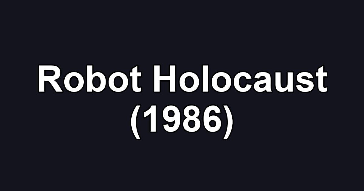 Robot Holocaust (1986)