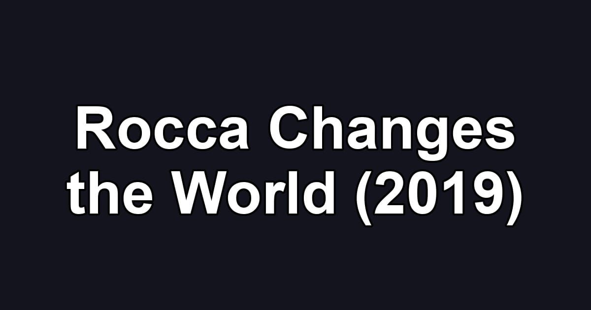 Rocca Changes the World (2019)