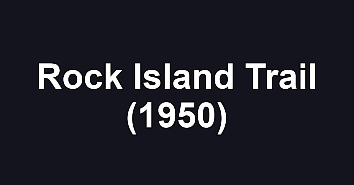 Rock Island Trail (1950)