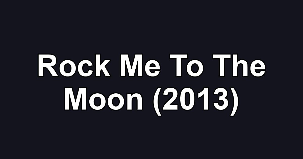 Rock Me To The Moon (2013)