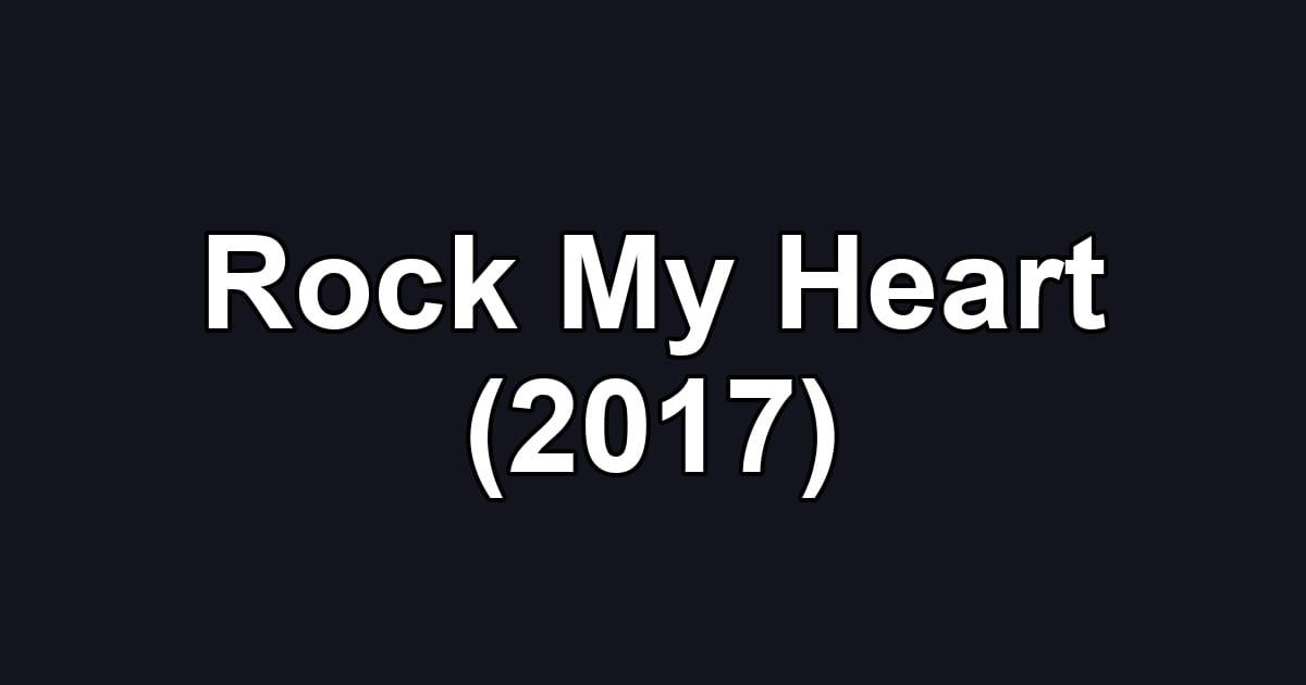Rock My Heart (2017)
