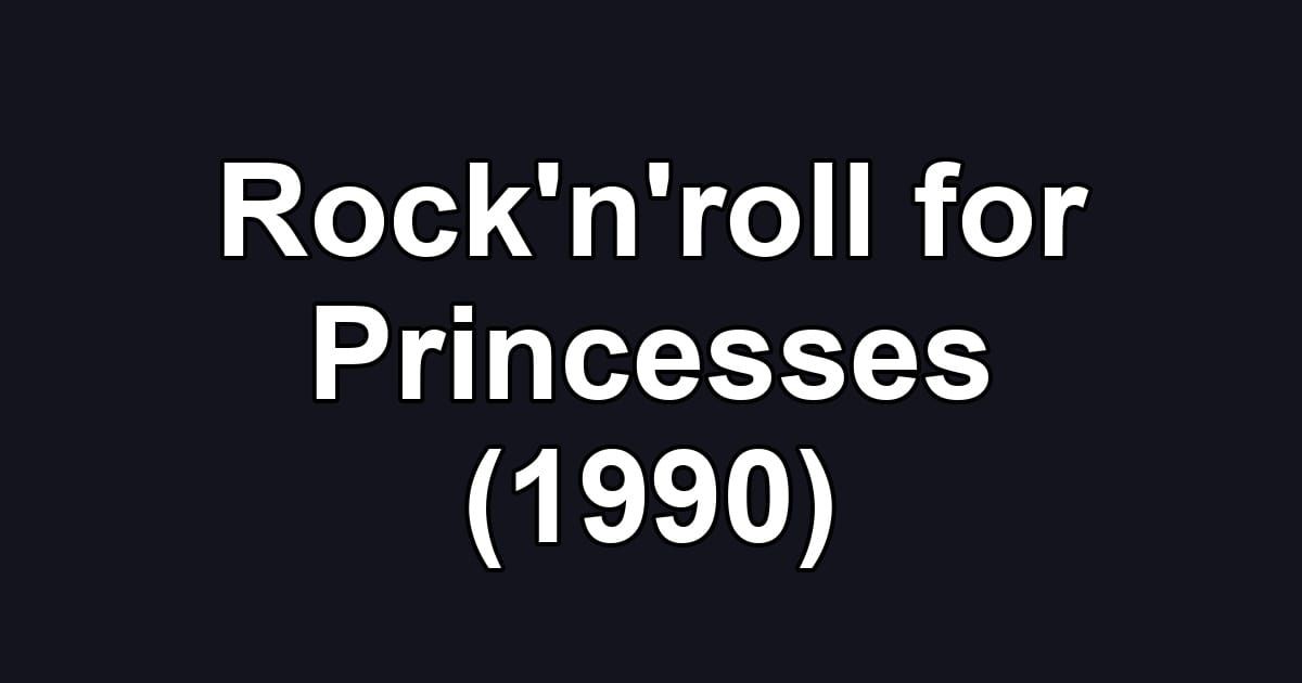 Rock'n'roll for Princesses (1990)