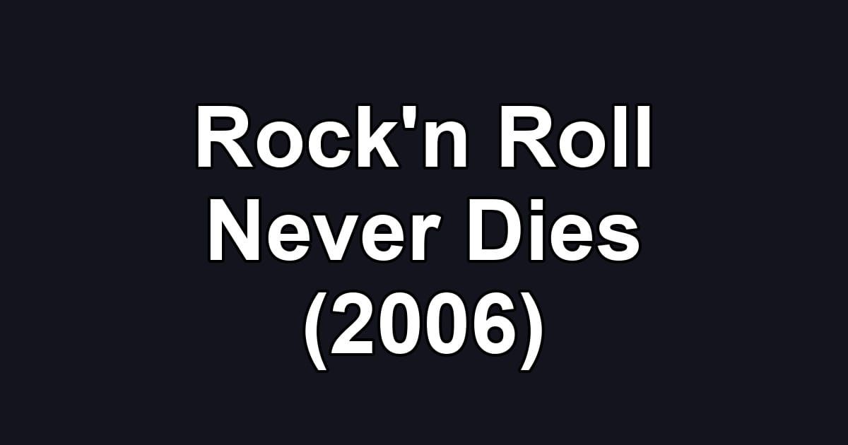 Rock'n Roll Never Dies (2006)