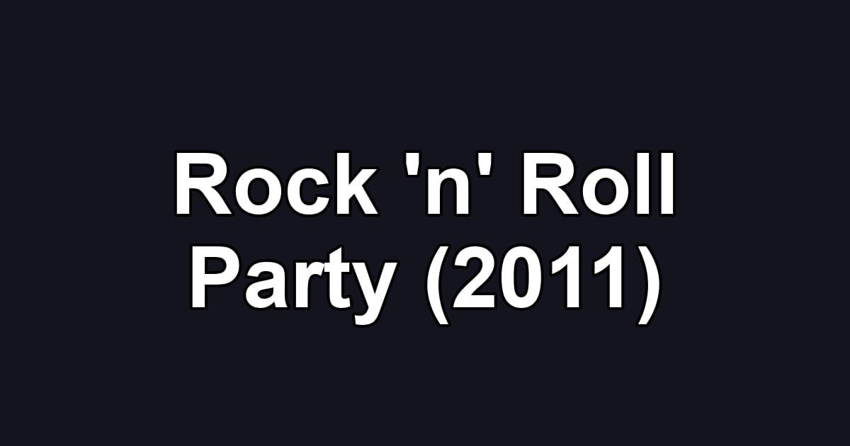 Rock 'n' Roll Party (2011)