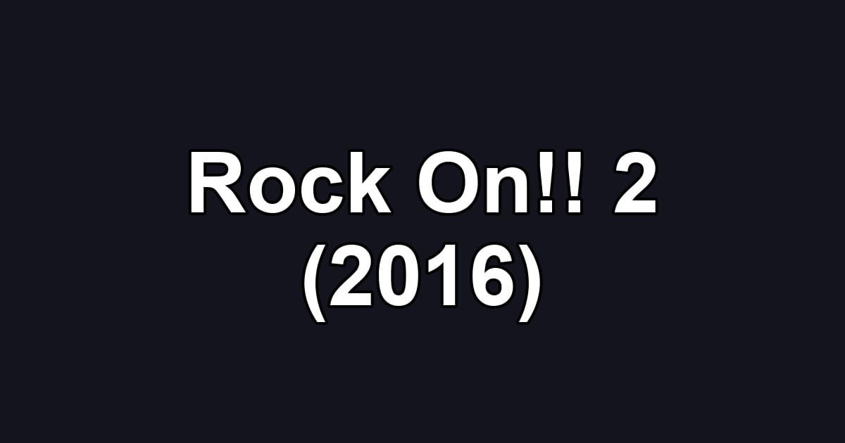 Rock On!! 2 (2016)