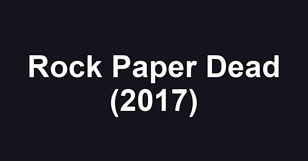 Rock Paper Dead (2017)