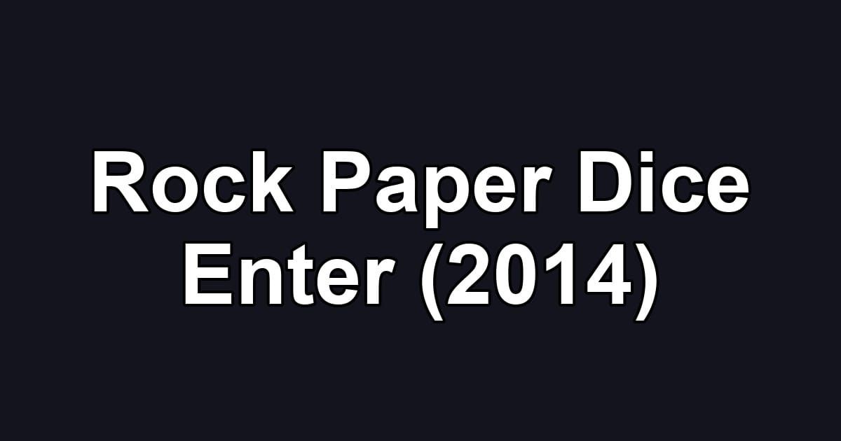 Rock Paper Dice Enter (2014)