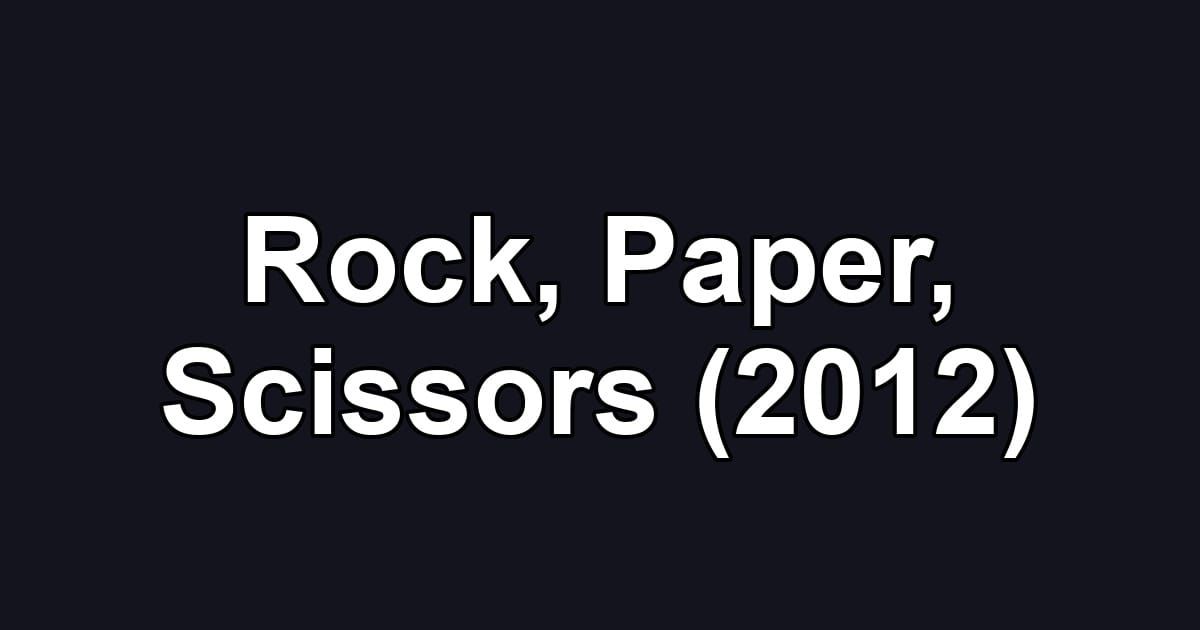 Rock, Paper, Scissors (2012)