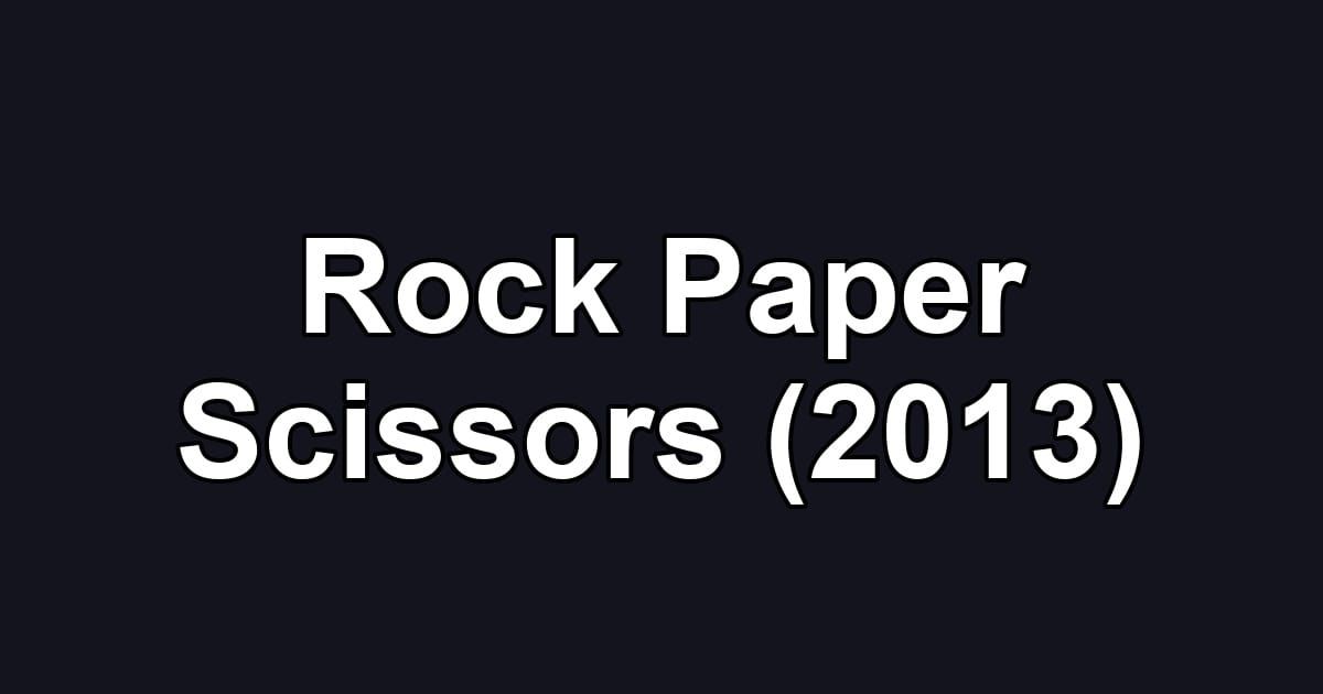 Rock Paper Scissors (2013)