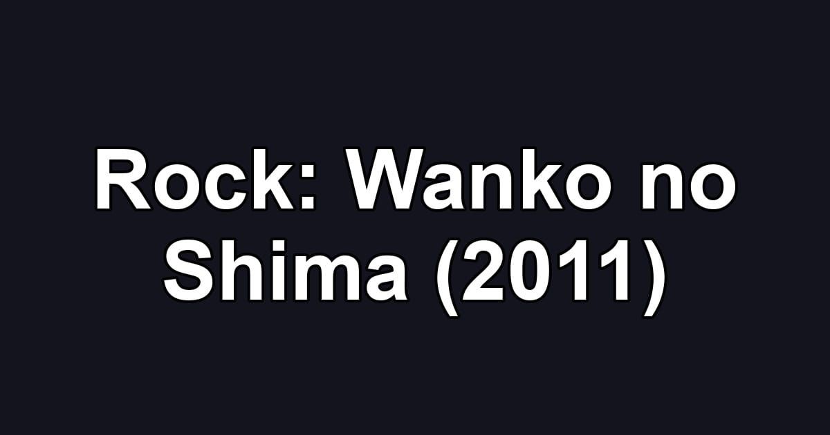 Rock: Wanko no Shima (2011)