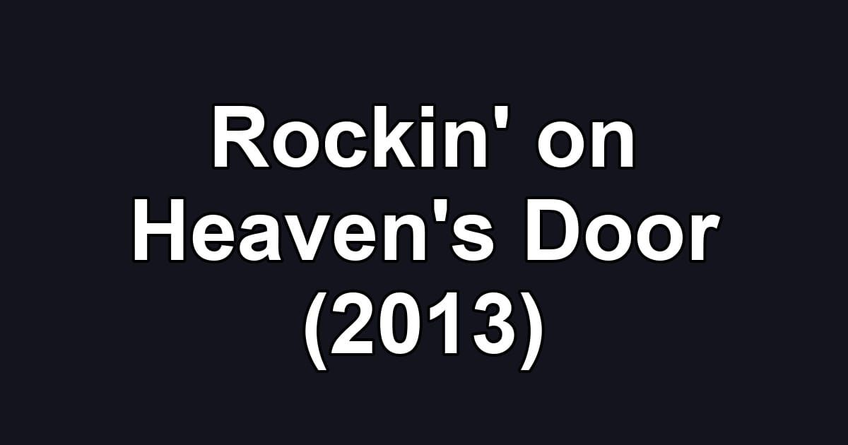 Rockin' on Heaven's Door (2013)