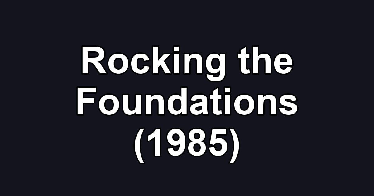 Rocking the Foundations (1985)