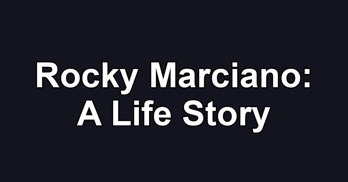Rocky Marciano: A Life Story