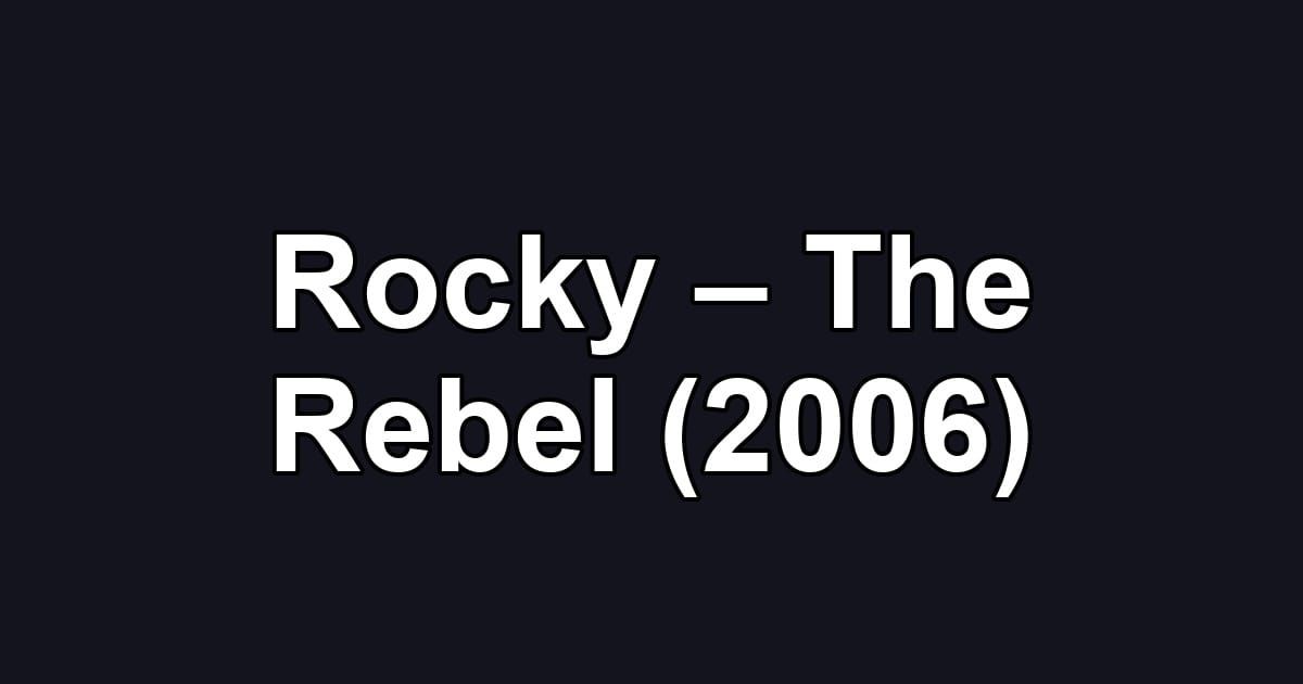 Rocky – The Rebel (2006)